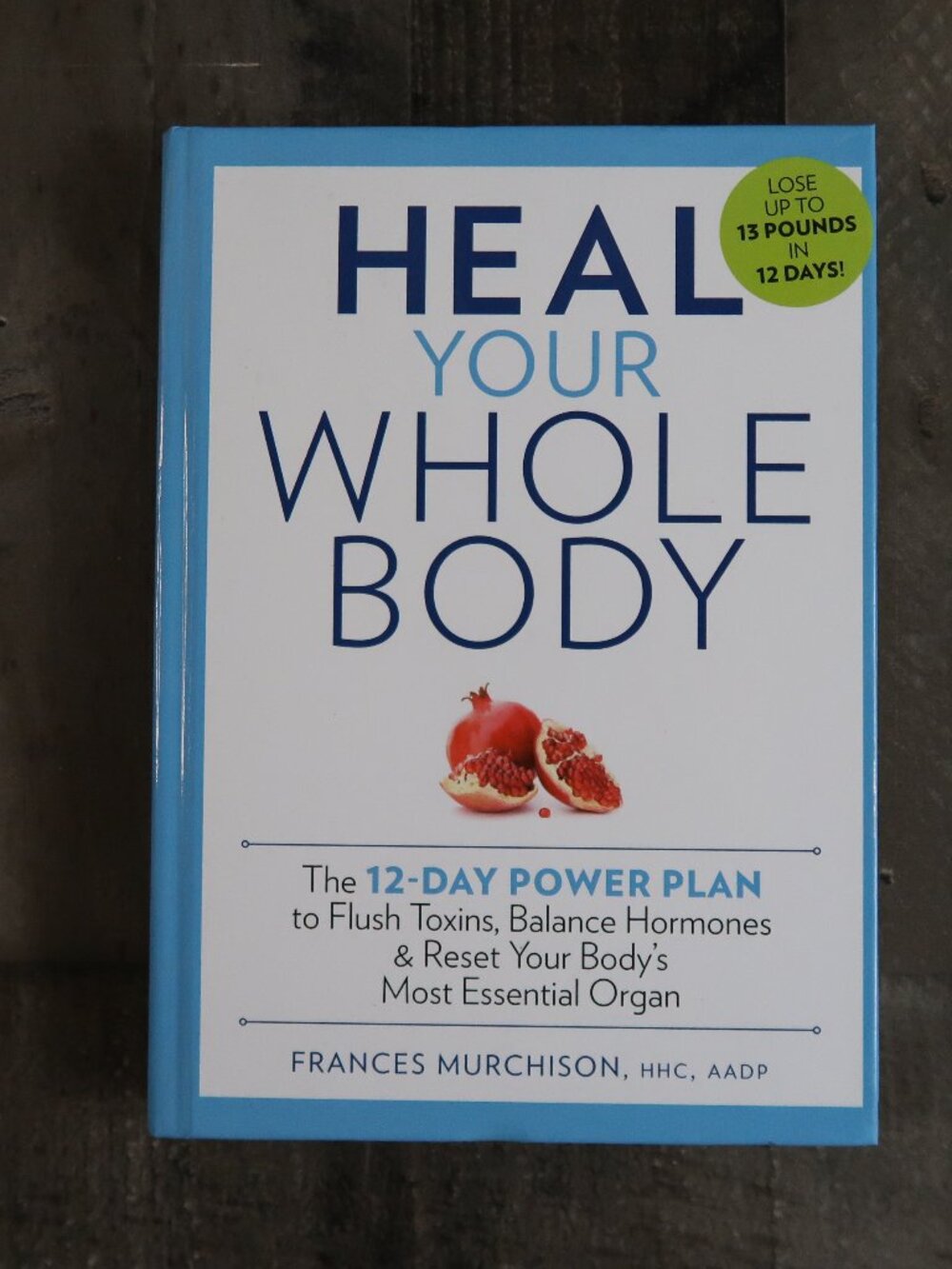 Heal Your Whole Body Frances Murchison 2014 Hardcover 12 Day Power Plan